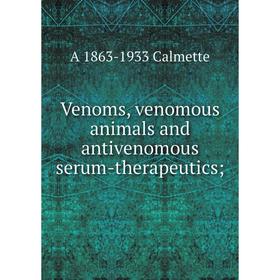 

Книга Venoms, venomous animals and antivenomous serum-therapeutics