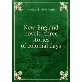 

Книга New-England novels; three stories of colonial days