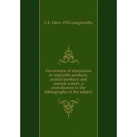 

Книга Occurrence of aluminium in vegetable products, animal products and natural waters; a contribution to the bibliography of the subject