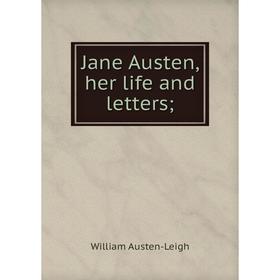 

Книга Jane Austen, her life and letters
