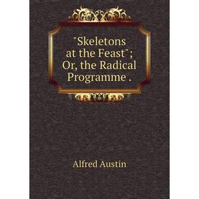 

Книга Skeletons at the Feast; Or, the Radical Programme.
