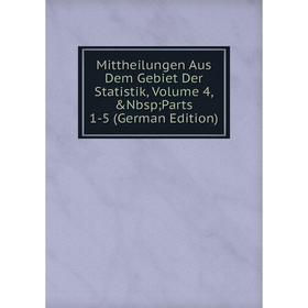 

Книга Mittheilungen Aus Dem Gebiet Der Statistik, Volume 4; Parts 1-5