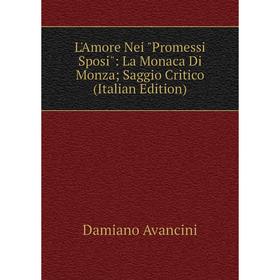 

Книга L'Amore Nei Promessi Sposi: La Monaca Di Monza; Saggio Critico