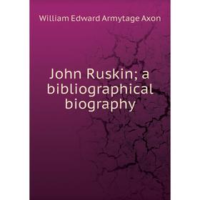 

Книга John Ruskin; a bibliographical biography