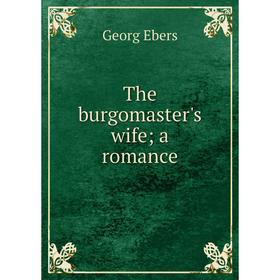 

Книга The burgomaster's wife; a romance