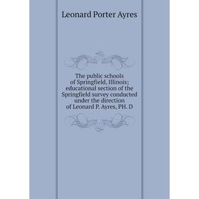 

Книга The public schools of Springfield, Illinois; educational section of the Springfield survey conducted under the direction of Leonard P. Ayres, PH