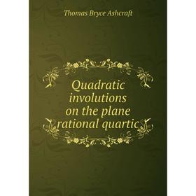 

Книга Quadratic involutions on the plane rational quartic