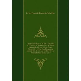 

Книга The Fourth Report of the TribunalS of Commerce Association: With an Appendix Giving a Few Cases Illustrative of the Hardships and Absurd Cruelti