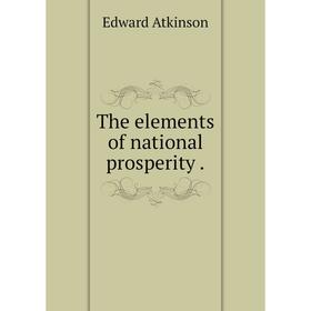 

Книга The elements of national prosperity.