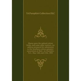 

Книга Sheep upon the upland cotton fields, and some other matters