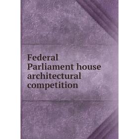 

Книга Federal Parliament house architectural competition