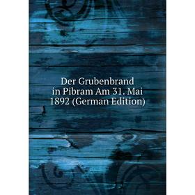 

Книга Der Grubenbrand in Pibram Am 31. Mai 1892 (German Edition)