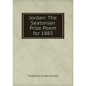 

Книга Jordan: The Seatonian Prize Poem for 1883
