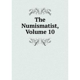 

Книга The Numismatist, Volume 10