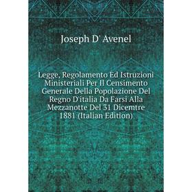 

Книга Legge, Regolamento Ed Istruzioni Ministeriali Per Il Censimento Generale Della Popolazione Del Regno D'italia Da Farsi Alla Mezzanotte Del 31 Di