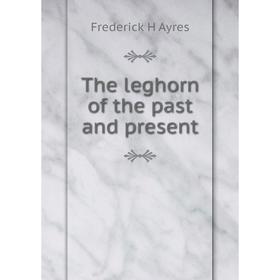 

Книга The leghorn of the past and present