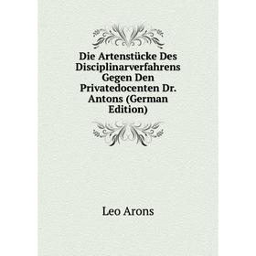 

Книга Die Artenstücke Des Disciplinarverfahrens Gegen Den Privatedocenten Dr. Antons (German Edition)