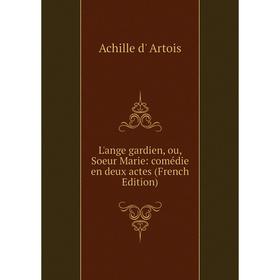 

Книга L'ange gardien, ou, Soeur Marie: comédie en deux actes