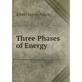 

Книга Three Phases of Energy