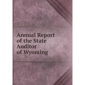 

Книга Annual Report of the State Auditor of Wyoming