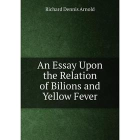 

Книга An Essay Upon the Relation of Bilions and Yellow Fever