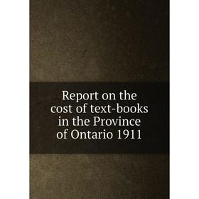 

Книга Report on the cost of text-books in the Province of Ontario 1911