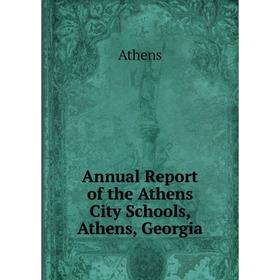 

Книга Annual Report of the Athens City Schools, Athens, Georgia