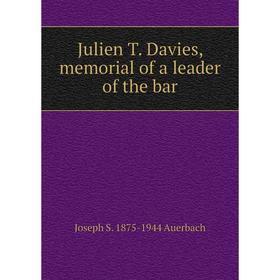 

Книга Julien T. Davies, memorial of a leader of the bar