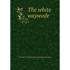 

Книга The white waywode