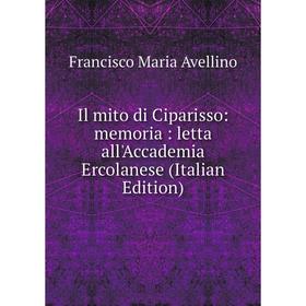 

Книга Il mito di Ciparisso: memoria: letta all'Accademia Ercolanese (Italian Edition)