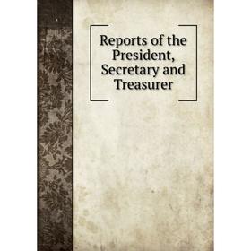 

Книга Reports of the President, Secretary and Treasurer