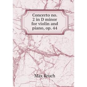 

Книга Concerto no. 2 in D minor for violin and piano, op. 44
