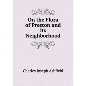 

Книга On the Flora of Preston and Its Neighborhood