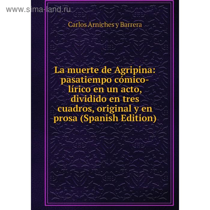 фото Книга la muerte de agripina: pasatiempo cómico-lírico en un acto, dividido en tres cuadros, original y en prosa nobel press