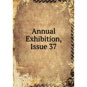 

Книга Annual Exhibition, Issue 37