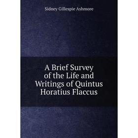 

Книга A Brief Survey of the Life and Writings of Quintus Horatius Flaccus