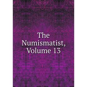 

Книга The Numismatist, Volume 13