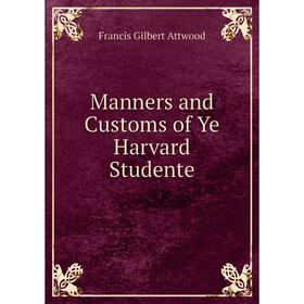 

Книга Manners and Customs of Ye Harvard Studente
