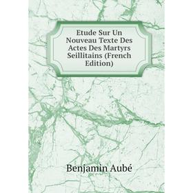 

Книга Etude Sur Un Nouveau Texte Des Actes Des Martyrs Seillitains (French Edition)