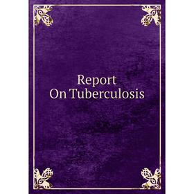 

Книга Report On Tuberculosis