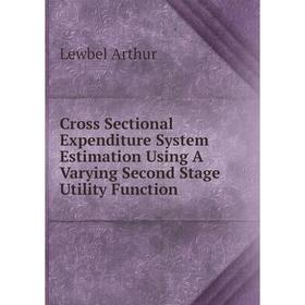 

Книга Cross Sectional Expenditure System Estimation Using A Varying Second Stage Utility Function