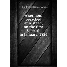 

Книга A sermon, preached at Alstead, on the first Sabbath in January, 1826