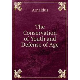 

Книга The Conservation of Youth and Defense of Age