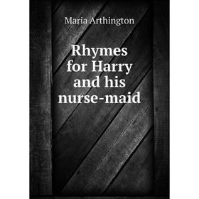 

Книга Rhymes for Harry and his nurse-maid