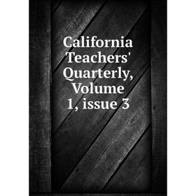 

Книга California Teachers' Quarterly, Volume 1, issue 3