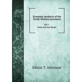 

Книга Economic products of the North-Western provinces Part 1 Gums and Gum-Resins