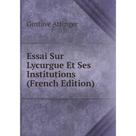 

Книга Essai Sur Lycurgue Et Ses Institutions (French Edition)