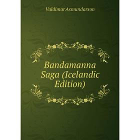 

Книга Bandamanna Saga (Icelandic Edition)