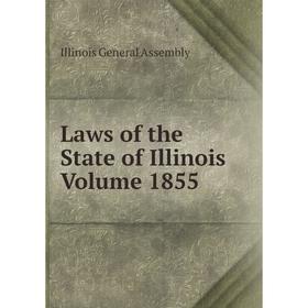 

Книга Laws of the State of Illinois Volume 1855
