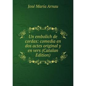 

Книга Un embolich de cordas: comedia en dos actes original y en vers (Catalan Edition)